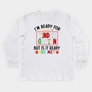 I'm Ready For Kindergarten But Is It Ready For Me First Day Of Kindergarten Funny Back To School Kids Long Sleeve T-Shirt